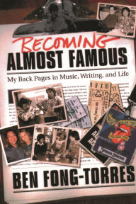 Becoming Almost Famous: My Back Pages in Music, Writing, and Life