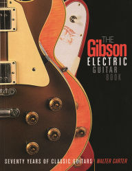 The Gibson Electric Guitar Book: Seventy Years of Classic Guitars