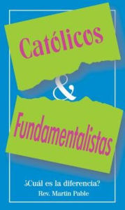 Catolicos y Fundamentalistas: Cual es la Eiferencia?
