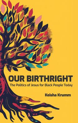 Our Birthright: The Politics of Jesus for Black People Today