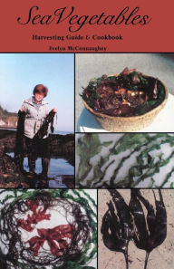 Sea Vegetables: Harvesting Guide and Cookbook