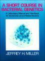 Short Course in Bacterial Genetics: A Laboratory Manual and Handbook for Escherichia coli and Related Bacteria / Edition 1