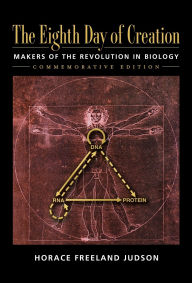 Title: The Eighth Day of Creation: Makers of the Revolution in Biology, Commemorative Edition / Edition 1, Author: Horace Freeland Judson