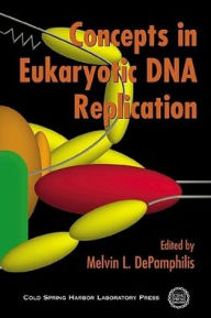 Title: Concepts in Eukaryotic DNA Replication / Edition 1, Author: Melvin L. Depamphilis
