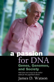 Title: A Passion for DNA: Genes, Genomes and Society, Author: James D. Watson