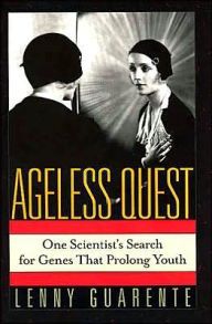 Title: Ageless Quest: One Scientist's Search for Genes That Prolong Youth, Author: Leonard Guarente