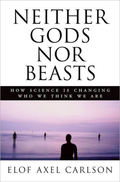 Neither Gods nor Beasts: How Science Is Changing Who We Think We Are