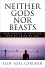 Neither Gods nor Beasts: How Science Is Changing Who We Think We Are