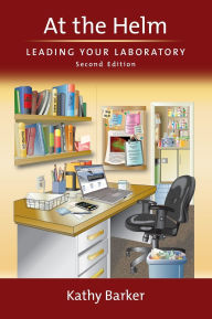 Title: At the Helm: Leading Your Laboratory / Edition 2, Author: Kathy Barker