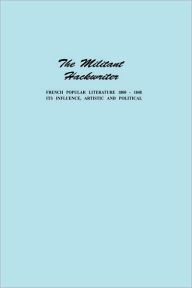 Title: The Militant Hackwriter: French Popular Literature 1800-1848 and Its Influence, Artistic and Political, Author: Lucian W. Minor