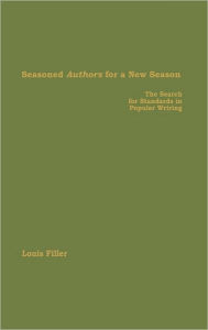 Title: Seasoned Authors for a New Season: The Search for Standards in Popular Writing, Author: Louis Filler
