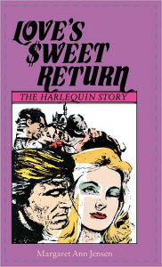 Title: Love's Sweet Return: The Harlequin Story, Author: Margaret Ann Jensen