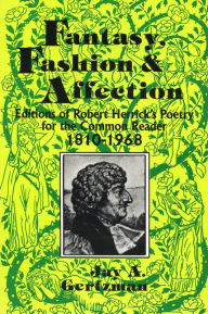 Title: Fantasy, Fashion, and Affection: Editions of Robert Herrick's Poetry for the Common Reader, 1810-1968, Author: Jay Gertzman