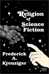 Title: The Religion of Science Fiction, Author: Frederick A. Kreuziger