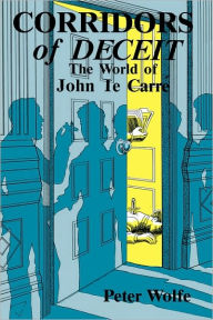 Title: Corridors of Deceit: The World of John le Carré, Author: Peter Wolfe