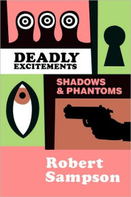 Title: Deadly Excitements: Shadows Phantoms, Author: Robert Sampson