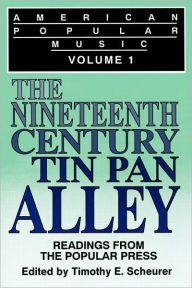 Title: American Popular Music: Readings From the Popular Press Volume I: The Nineteenth-Century Tin Pan Alley, Author: Timothy E. Scheurer