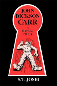 Title: John Dickson Carr: A Critical Study, Author: S. T. Joshi