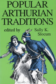 Title: Popular Arthurian Traditions, Author: Sally K. Slocum