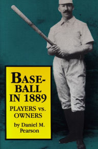 Title: Baseball In 1889: Players vs. Owners, Author: Daniel M. Pearson