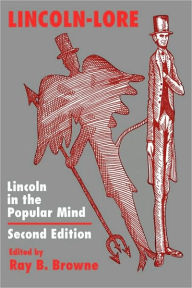 Title: Lincoln-Lore: Lincoln in the Popular Mind / Edition 2, Author: Ray B. Browne