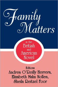 Title: Family Matters in the British and American Novel, Author: Andrea O'Reilly Herrera