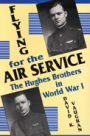 Flying for the Air Service: The Hughes Brothers in World War I