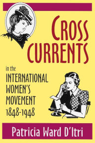 Title: Cross Currents in the International Women's Movement, 1848-1948, Author: Patricia Ward D'Itri