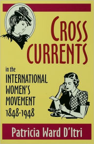 Title: Cross Currents in the International Women's Movement, 1848-1948, Author: Patricia Ward D'Itri