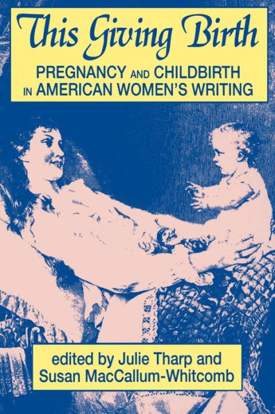 This Giving Birth: Pregnancy and Childbirth in American Women's Writing