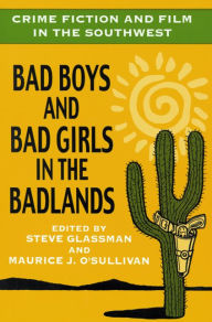 Title: Crime Fiction and Film in the Southwest: Bad Boys and Bad Girls in the Badlands, Author: Steve Glassman