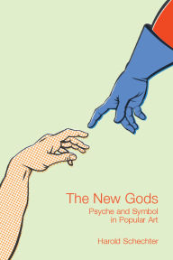 Title: The New Gods: Psyche and Symbol in Popular Art, Author: Harold Schechter