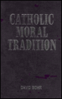 Catholic Moral Tradition: In Christ, A New Creation