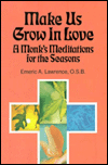 Make Us Grow in Love: A Monk's Meditations for the Seasons