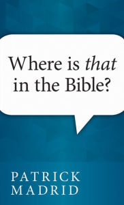Title: Where Is That in the Bible?, Author: Patrick Madrid