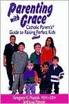 Parenting with Grace: Catholic Parent's Guide to Raising Almost Perfect Kids