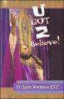 U Got 2 Believe!