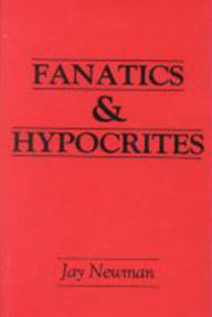 Title: Fanatics and Hypocrites, Author: Jay Newman
