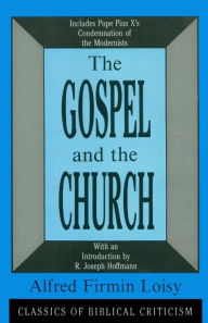 Title: The Gospel and the Church / Edition 1, Author: Alfred Firmin Loisy