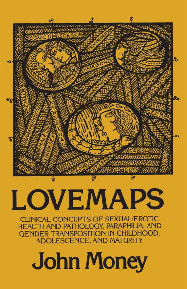 Lovemaps: Clinical Concepts of Sexual/Erotic Health and Pathology, Paraphilia, and Gender Transposition in Childhood, Adolescence, and Maturity / Edition 1