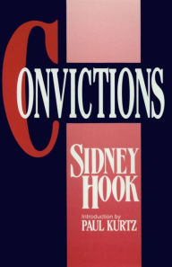 Title: Convictions, Author: Sidney Hook philosopher/author and winner of the Presidential Medal of Freedom