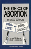 The Ethics of Abortion: Pro Choice vs. Pro Life