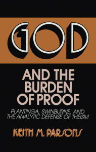 God and the Burden of Proof: Plantinga, Swinburne, and the Analytic Defense of Theism