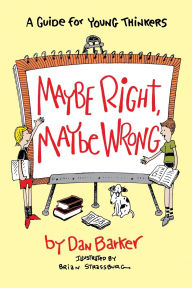 Maybe Right, Maybe Wrong: A Guide for Young Thinkers