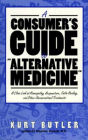 Consumer's Guide to Alternative Medicine: A Close Look at Homeopathy, Acupuncture, Faith Healing and Other Unconventional Treatments
