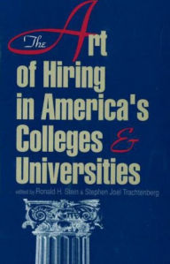 Title: The Art of Hiring in America's Colleges and Universities / Edition 1, Author: Ronald H. Stein