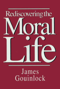 Title: Rediscovering the Moral Life, Author: James Gouinlock