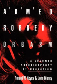 Title: Armed Robbery Orgasm, Author: Ronald W. Keyes
