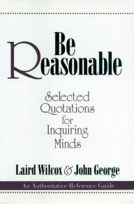 Title: Be Reasonable, Author: Laird Wilcox