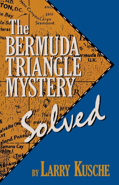 The Bermuda Triangle Mystery Solved By Larry Kusche Paperback Barnes And Noble®